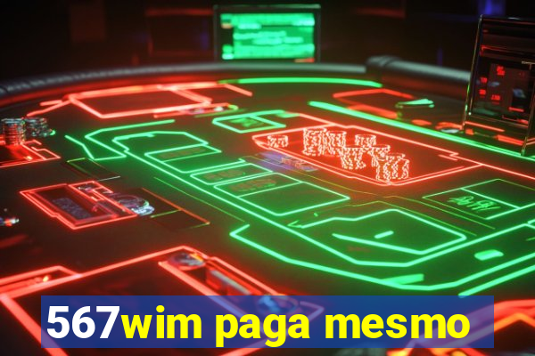 567wim paga mesmo